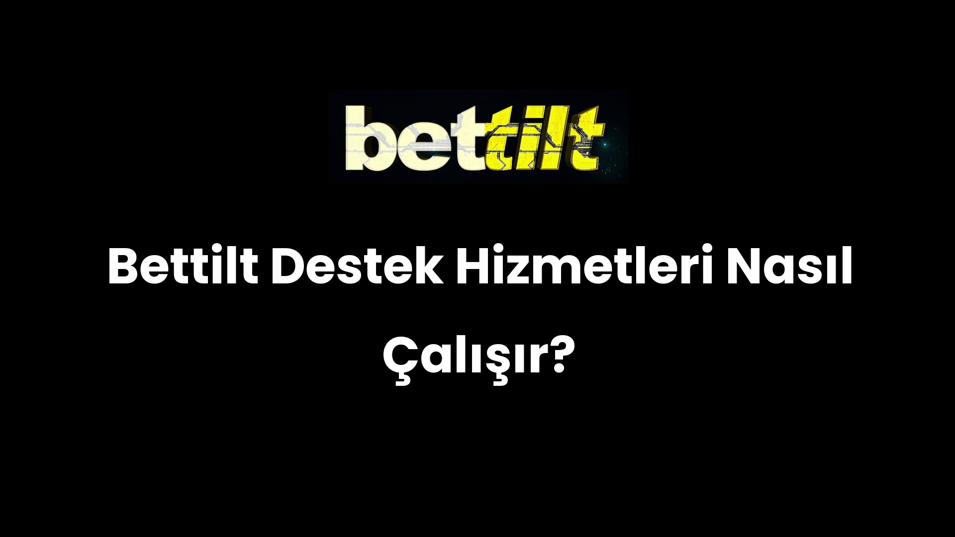 Bettilt Destek Hizmetleri Nasıl Çalışır?