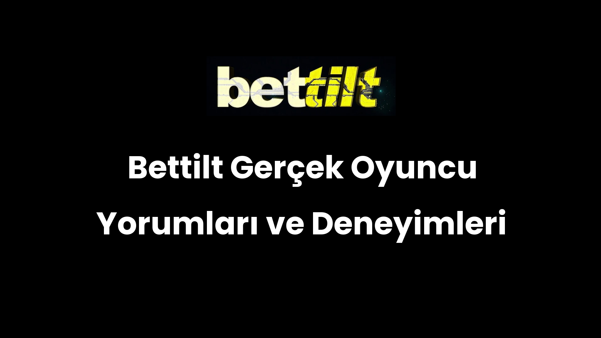 Bettilt Gerçek Oyuncu Yorumları ve Deneyimleri