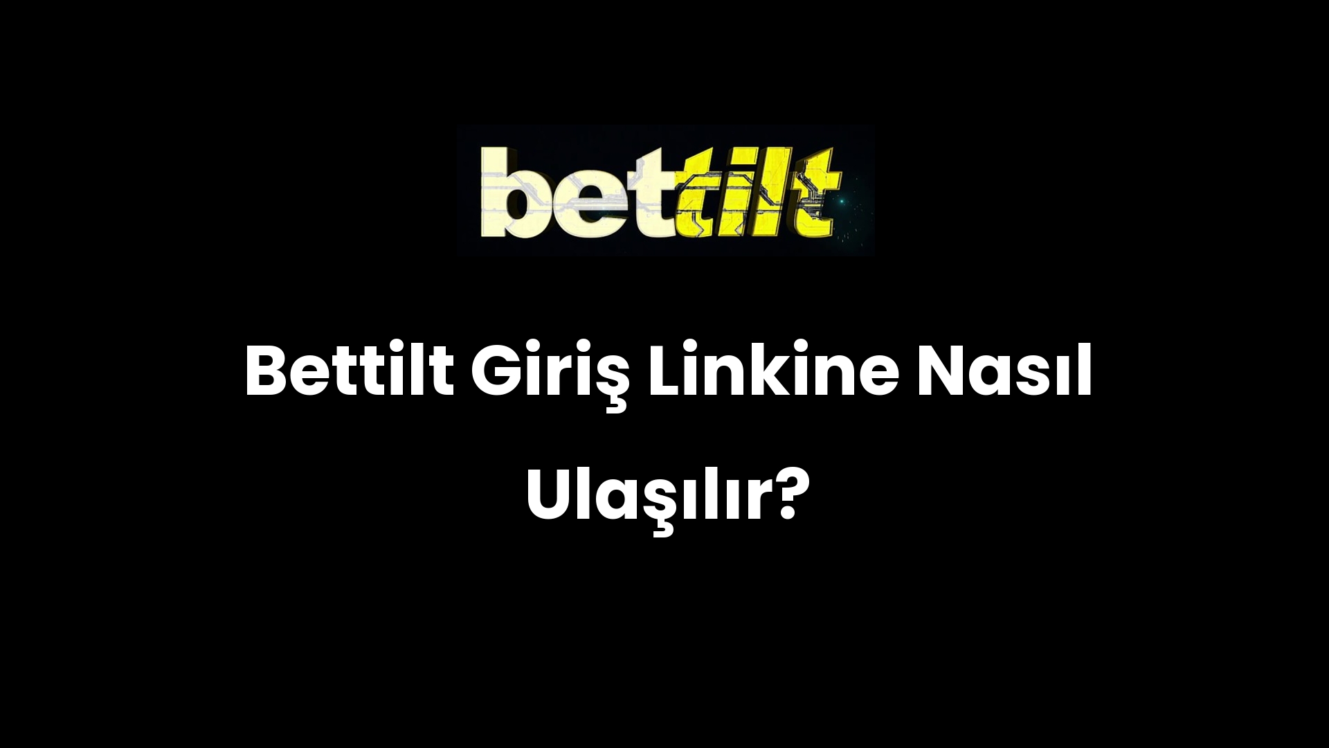 Bettilt Giriş Linkine Nasıl Ulaşılır?