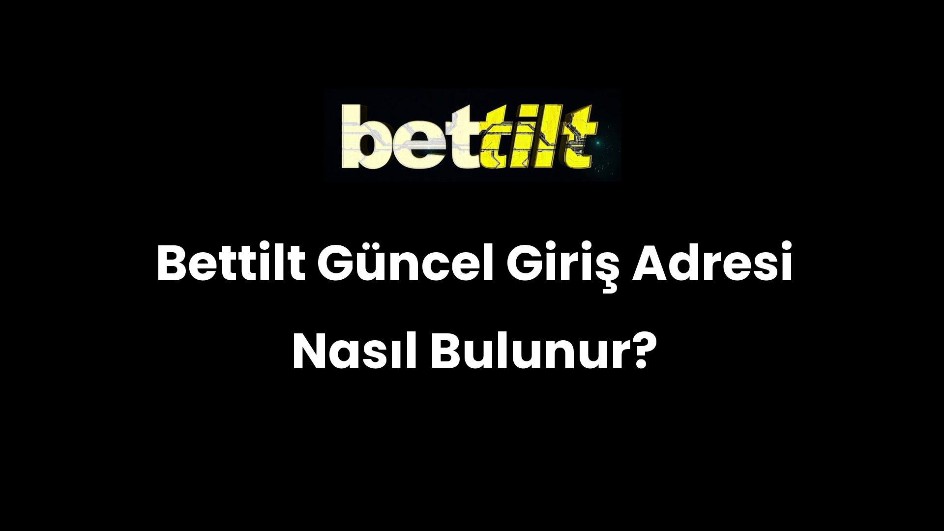 Bettilt Güncel Giriş Adresi Nasıl Bulunur?