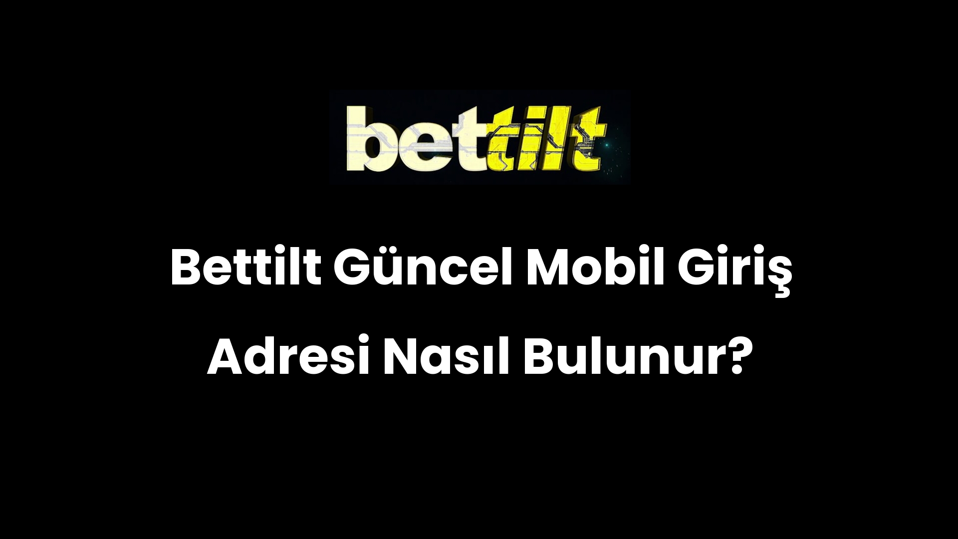 Bettilt Güncel Mobil Giriş Adresi Nasıl Bulunur?
