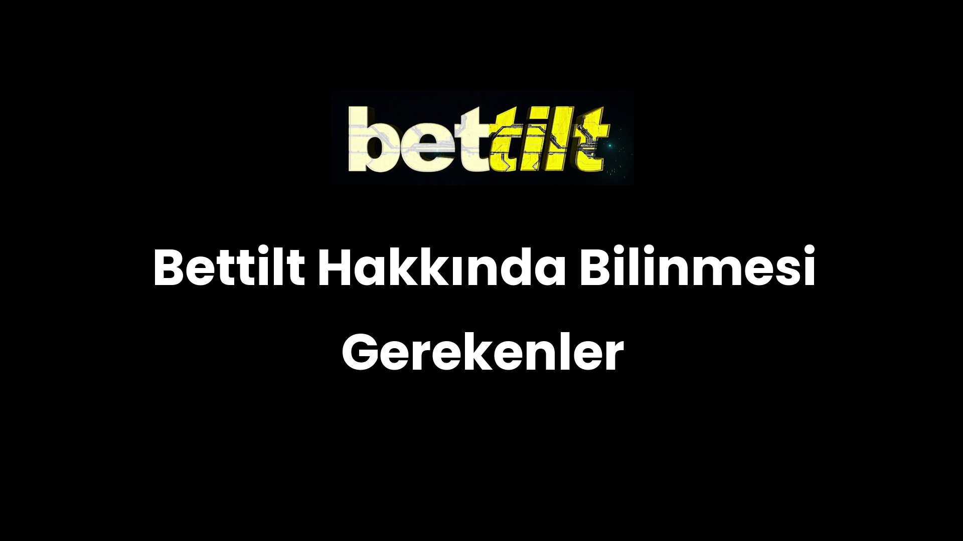 Bettilt Hakkında Bilinmesi Gerekenler