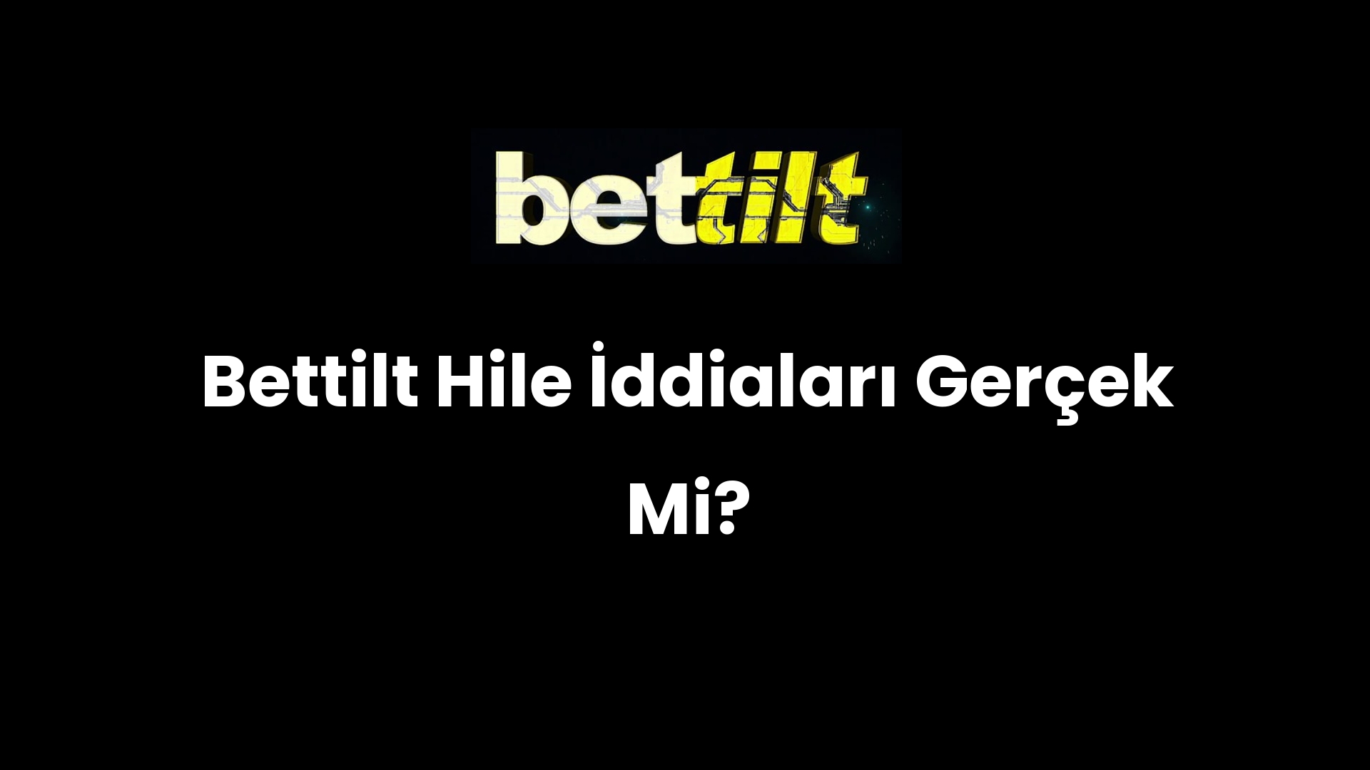 Bettilt Hile İddiaları Gerçek Mi?