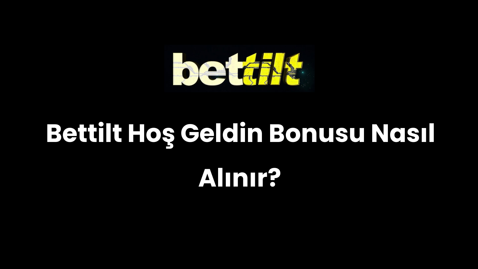 Bettilt Hoş Geldin Bonusu Nasıl Alınır?