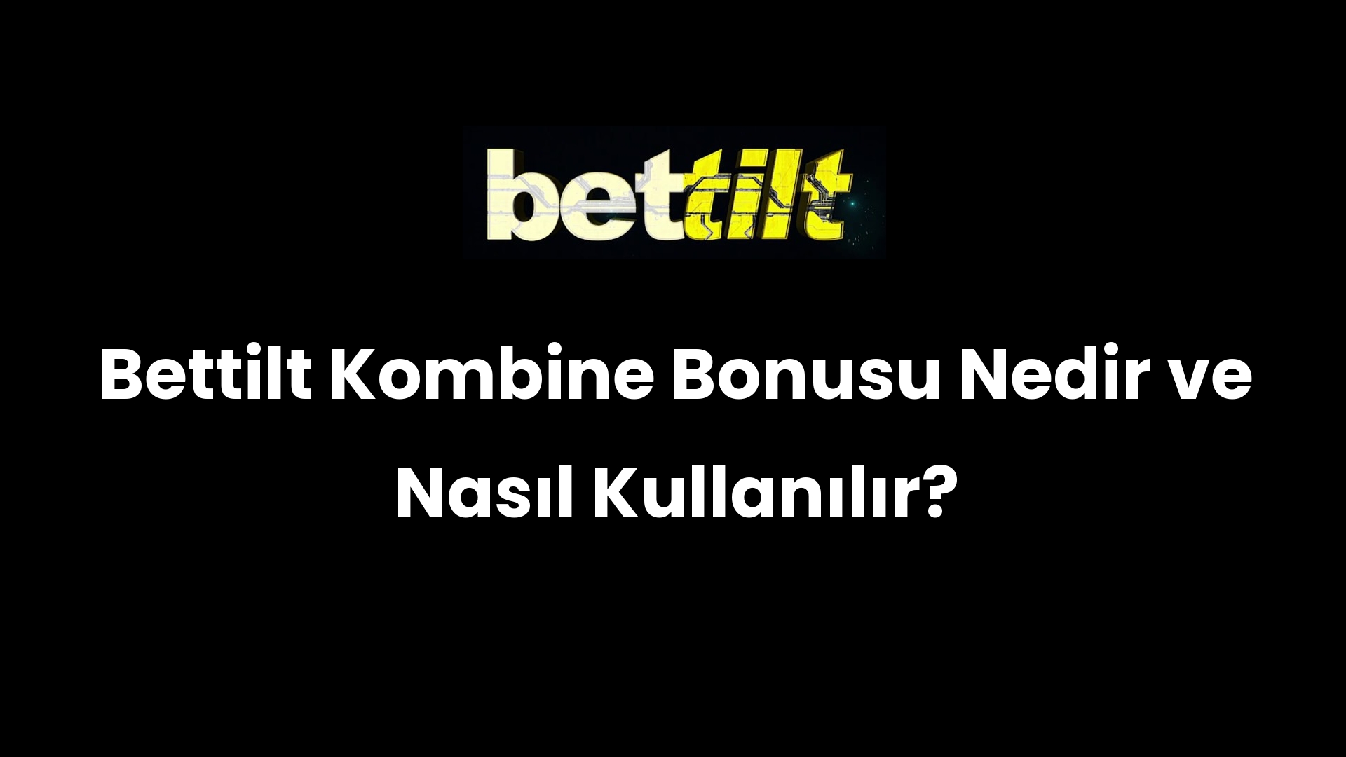 Bettilt Kombine Bonusu Nedir ve Nasıl Kullanılır?