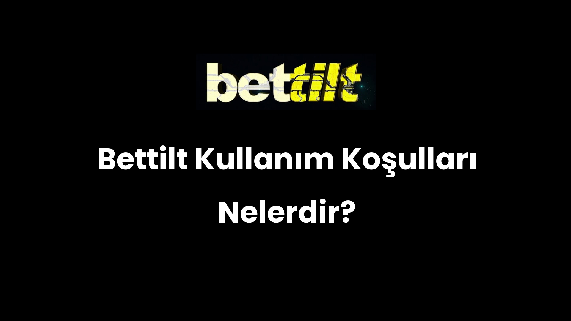 Bettilt Kullanım Koşulları Nelerdir?