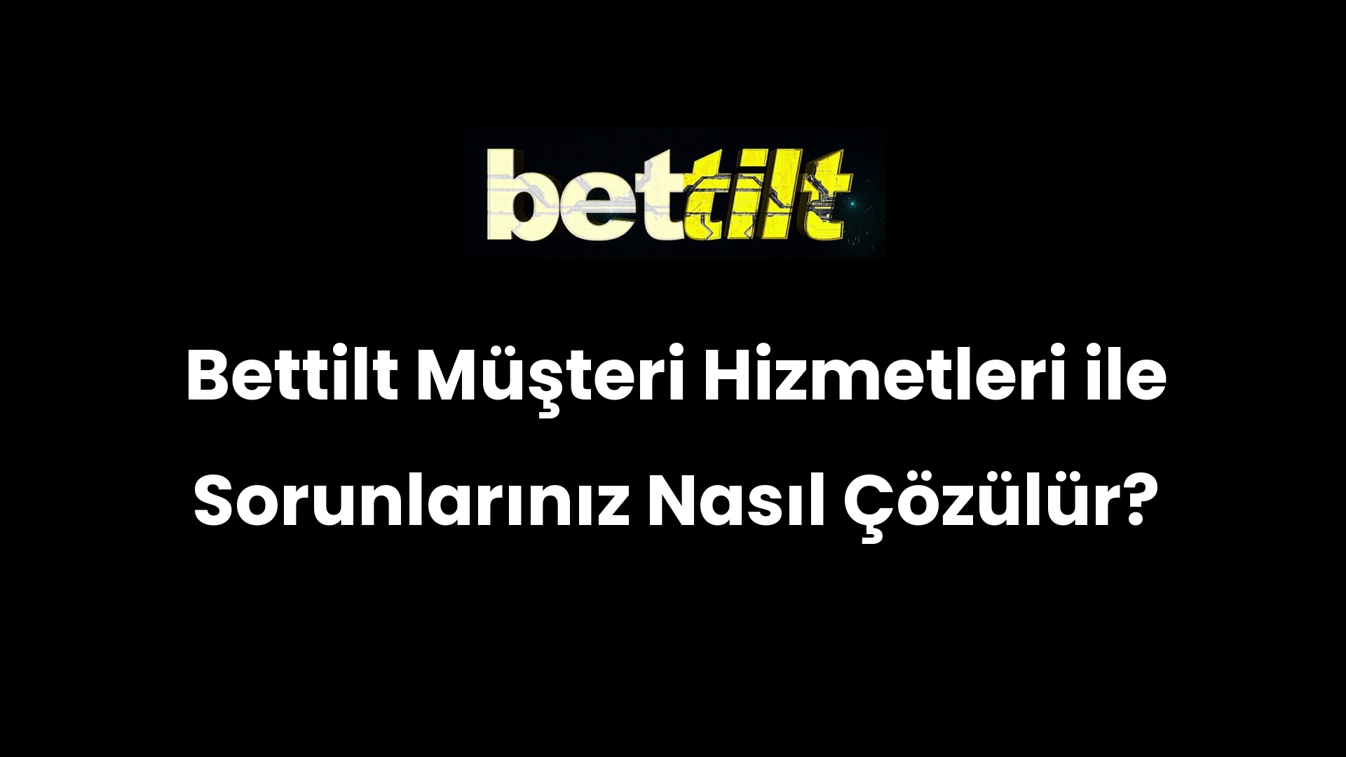 Bettilt Müşteri Hizmetleri ile Sorunlarınız Nasıl Çözülür?