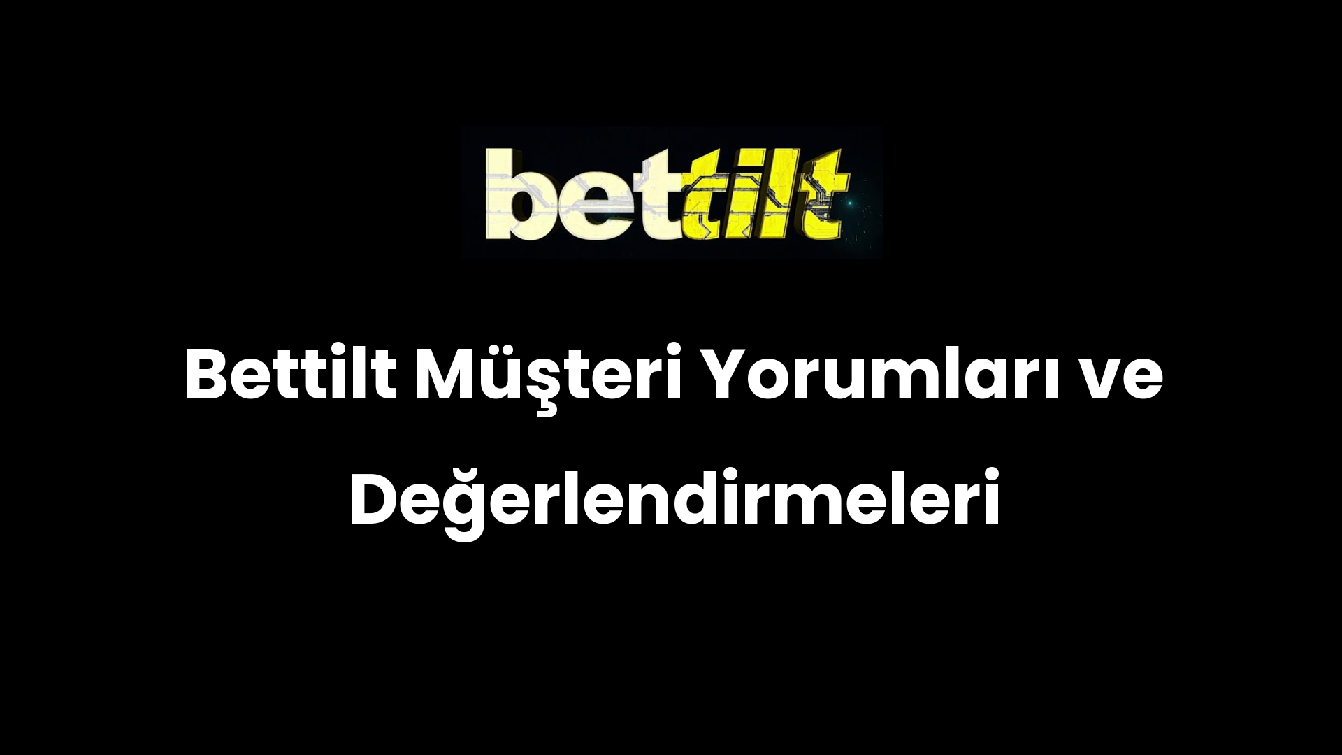 Bettilt Müşteri Yorumları ve Değerlendirmeleri