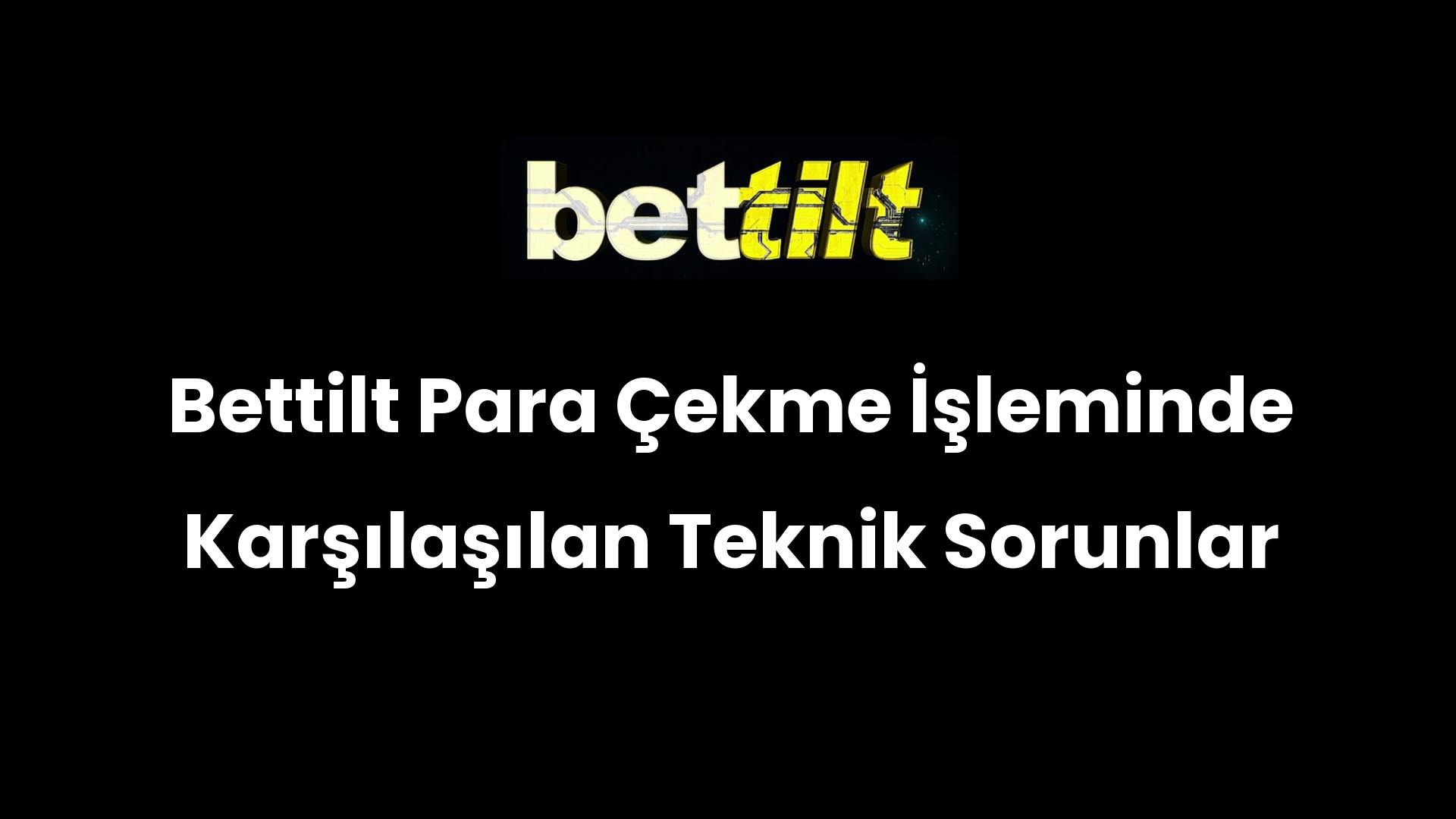 Bettilt Para Çekme İşleminde Karşılaşılan Teknik Sorunlar