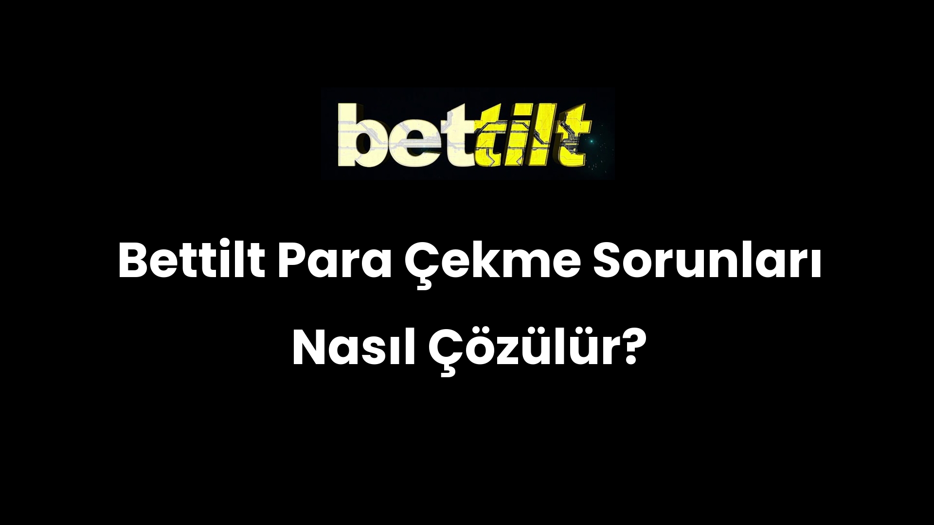 Bettilt Para Çekme Sorunları Nasıl Çözülür?