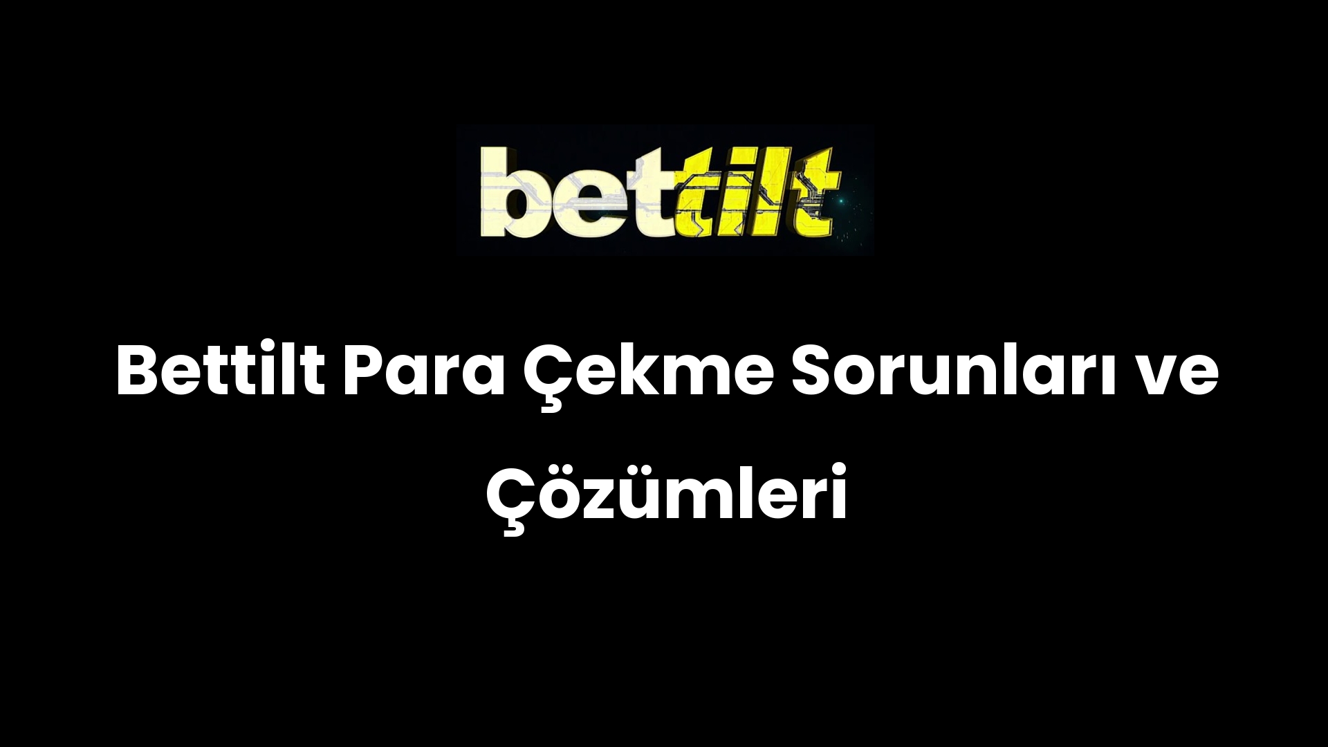 Bettilt Para Çekme Sorunları ve Çözümleri