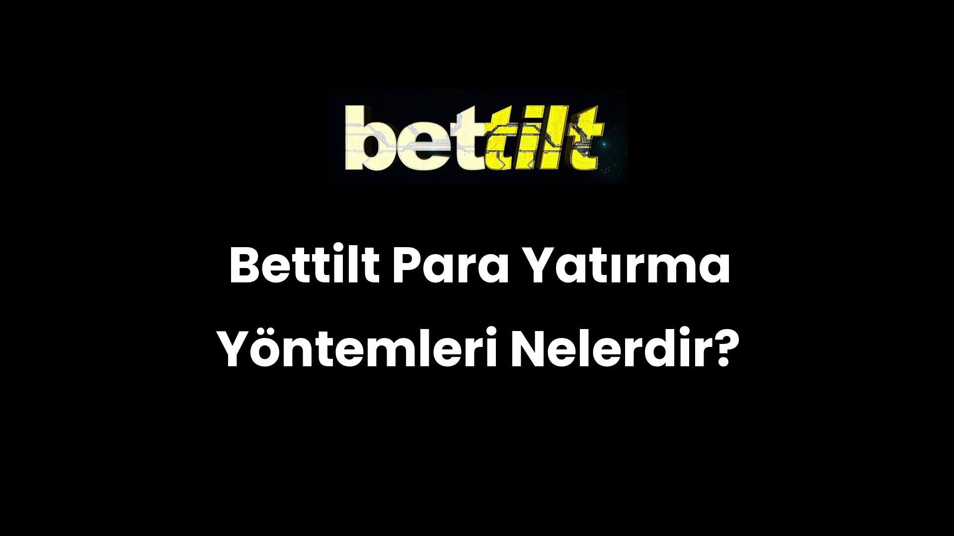 Bettilt Para Yatırma Yöntemleri Nelerdir?