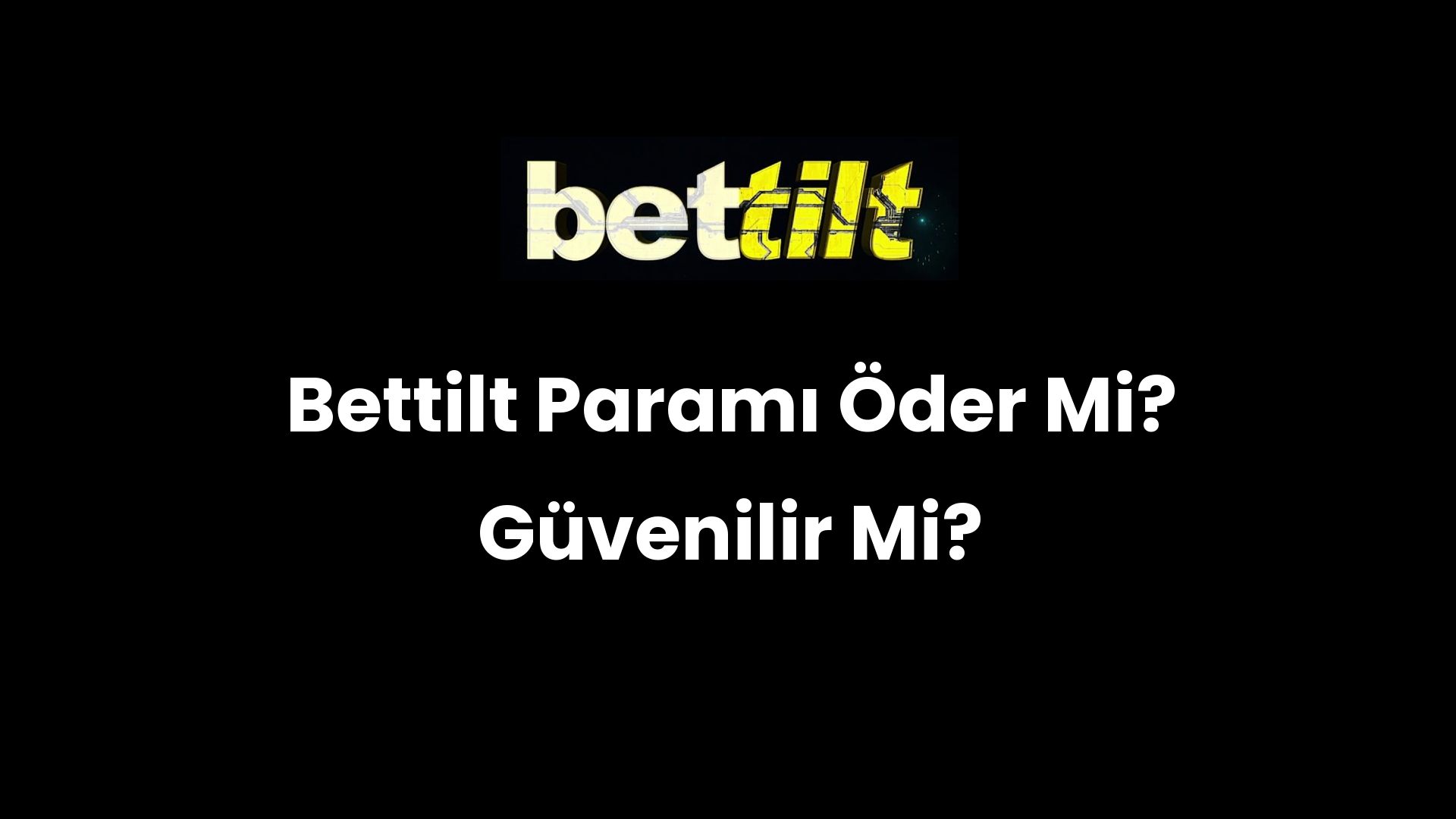 Bettilt Paramı Öder Mi? Güvenilir Mi?