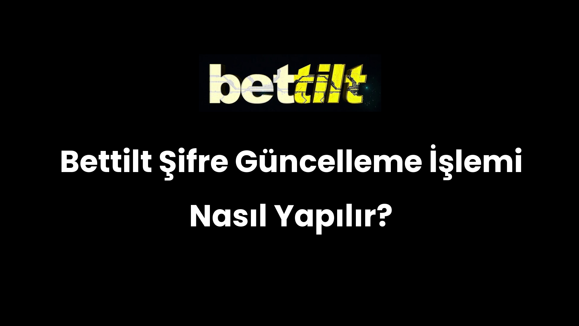 Bettilt Şifre Güncelleme İşlemi Nasıl Yapılır?