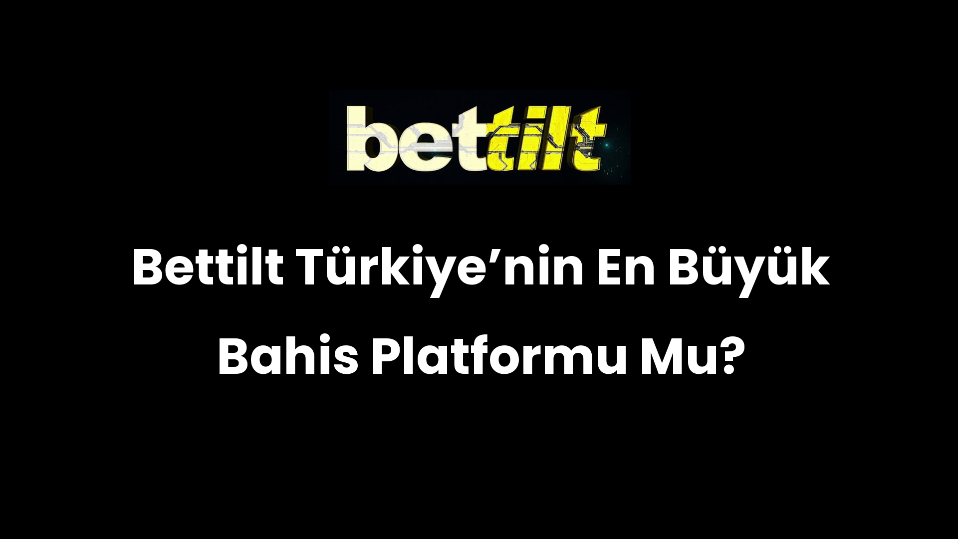 Bettilt Türkiyeʼnin En Büyük Bahis Platformu Mu?