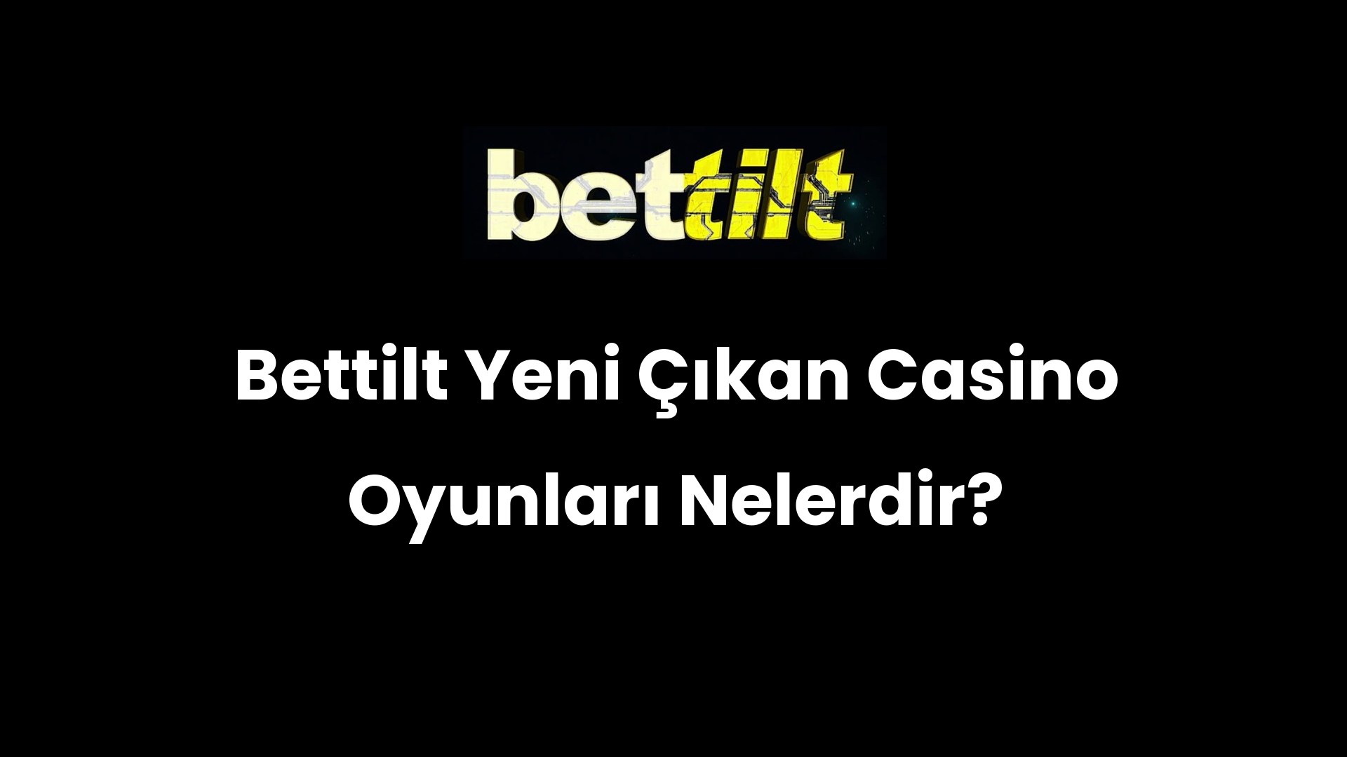 Bettilt Yeni Çıkan Casino Oyunları Nelerdir?
