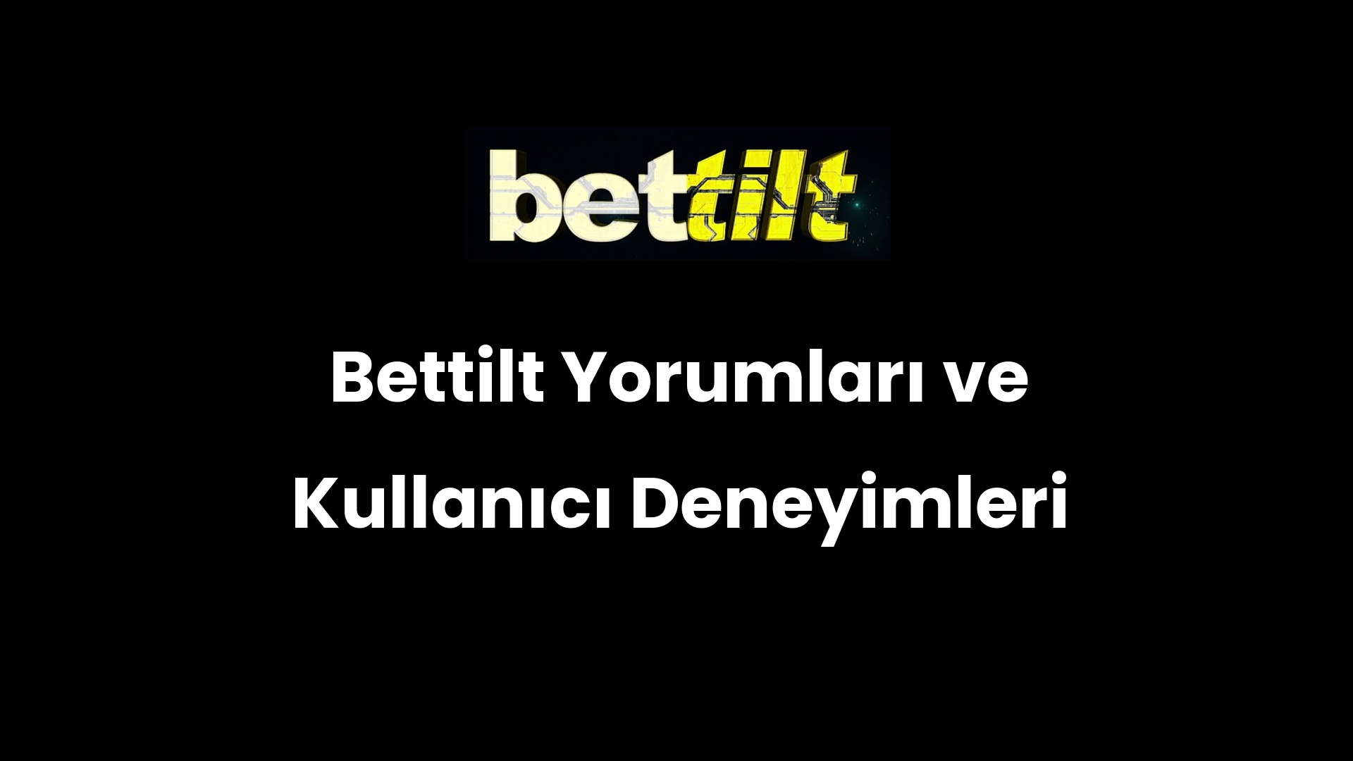 Bettilt Yorumları ve Kullanıcı Deneyimleri