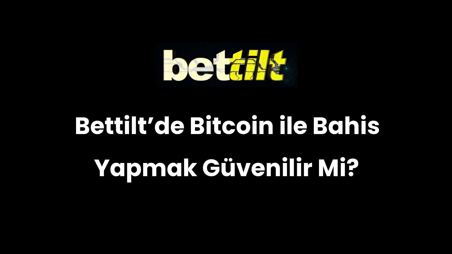 Bettiltʼde Bitcoin ile Bahis Yapmak Güvenilir Mi?