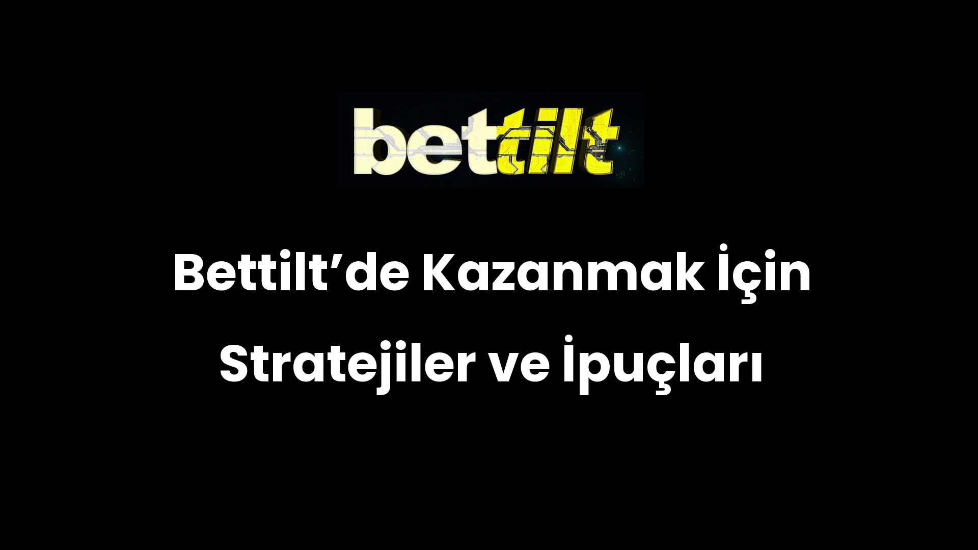 Bettiltʼde Kazanmak İçin Stratejiler ve İpuçları