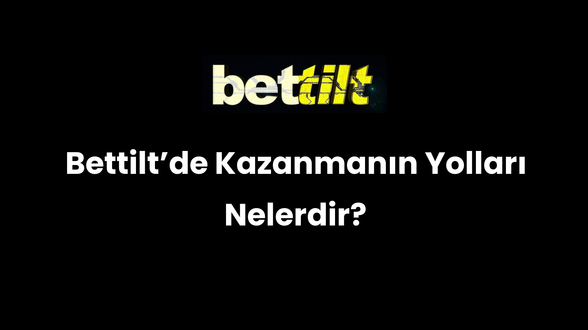 Bettiltʼde Kazanmanın Yolları Nelerdir?