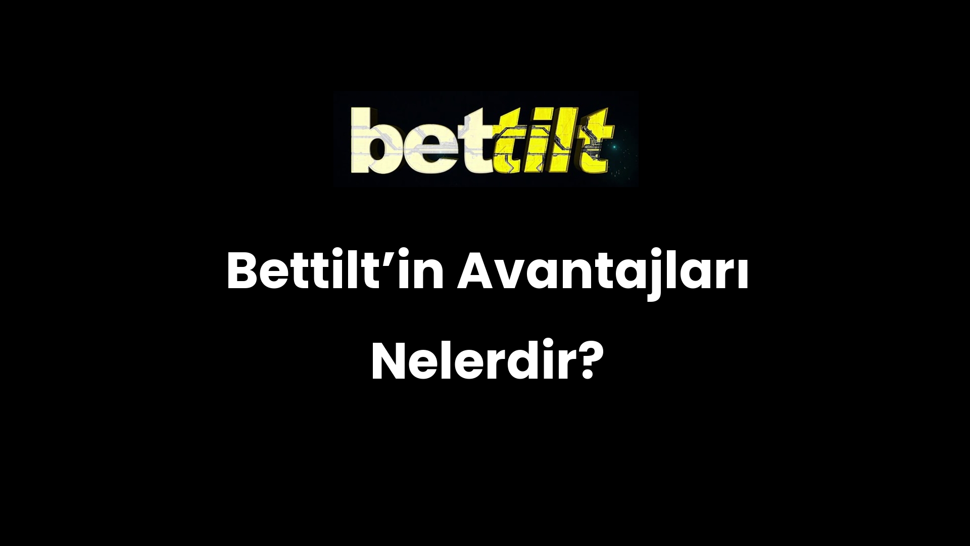 Bettilt’in Avantajları Nelerdir?