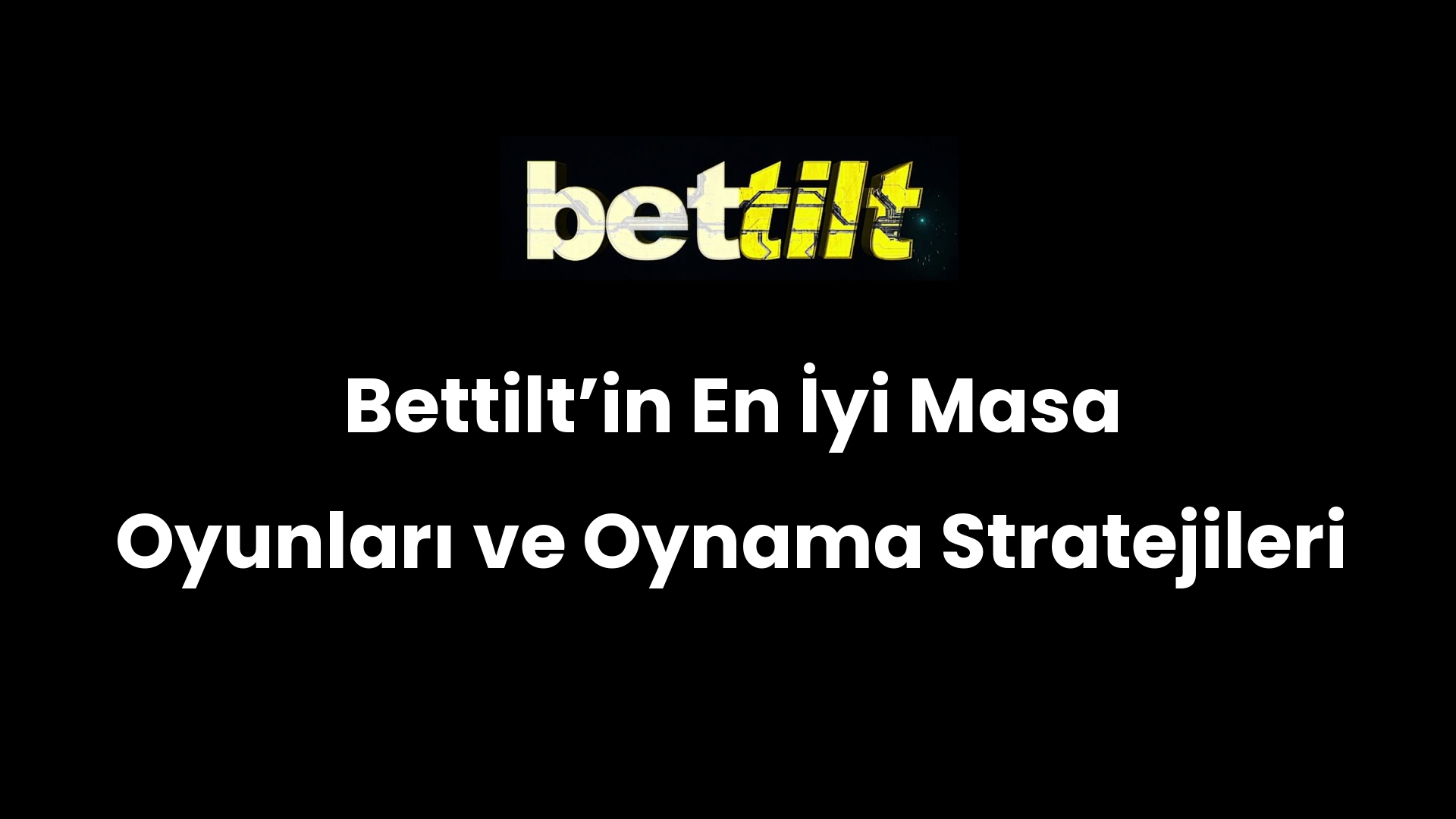 Bettilt’in En İyi Masa Oyunları ve Oynama Stratejileri